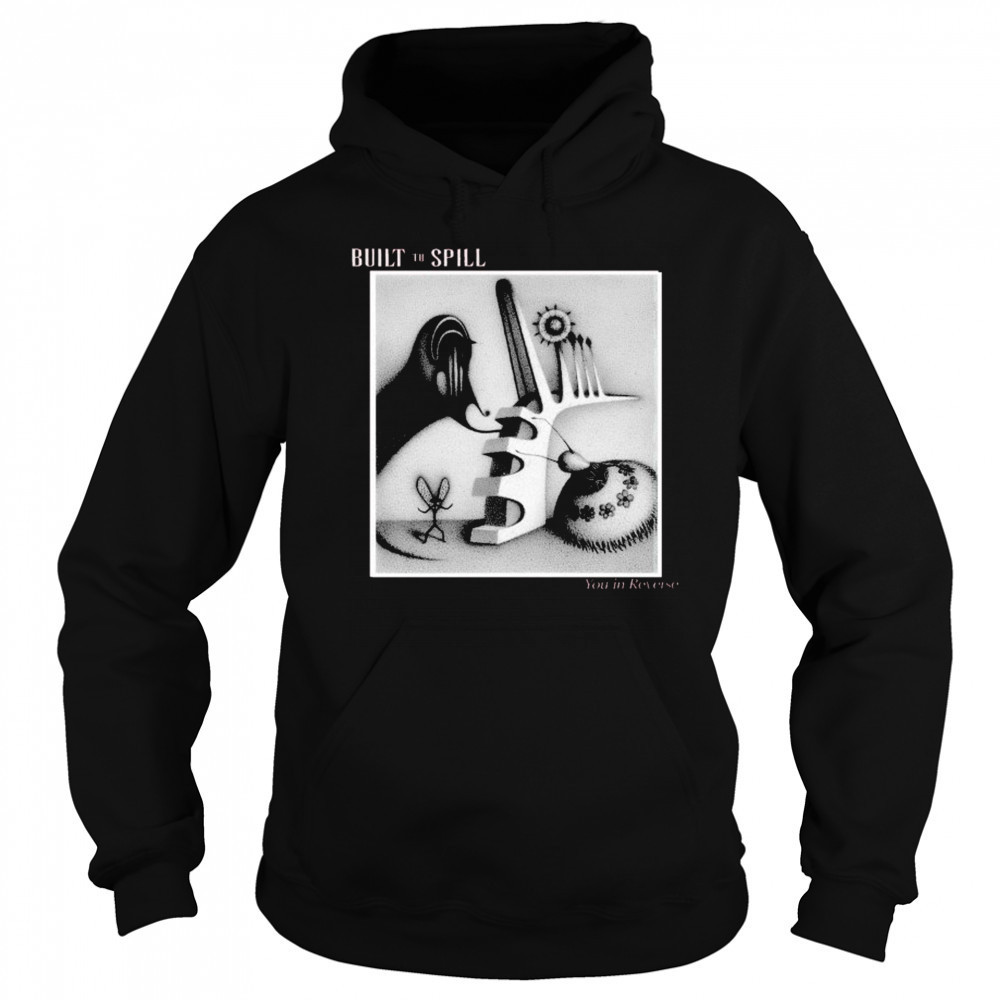 Built To Spill You In Reverse T-shirt Sweatshirt