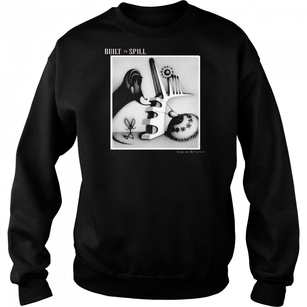 Built To Spill You In Reverse T-shirt Hoodie
