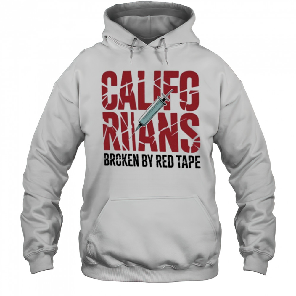 Californians Broken By Red Tape Shirt Hoodie