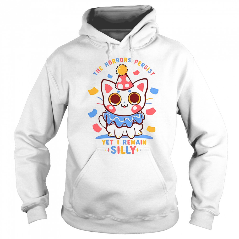 Cat The Horrors Persist Yet I Remain Silly T-Shirt Sweatshirt