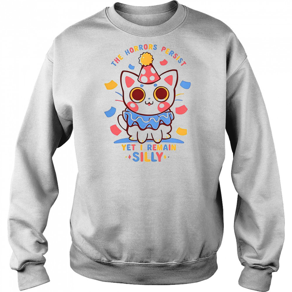 Cat The Horrors Persist Yet I Remain Silly T-Shirt Hoodie