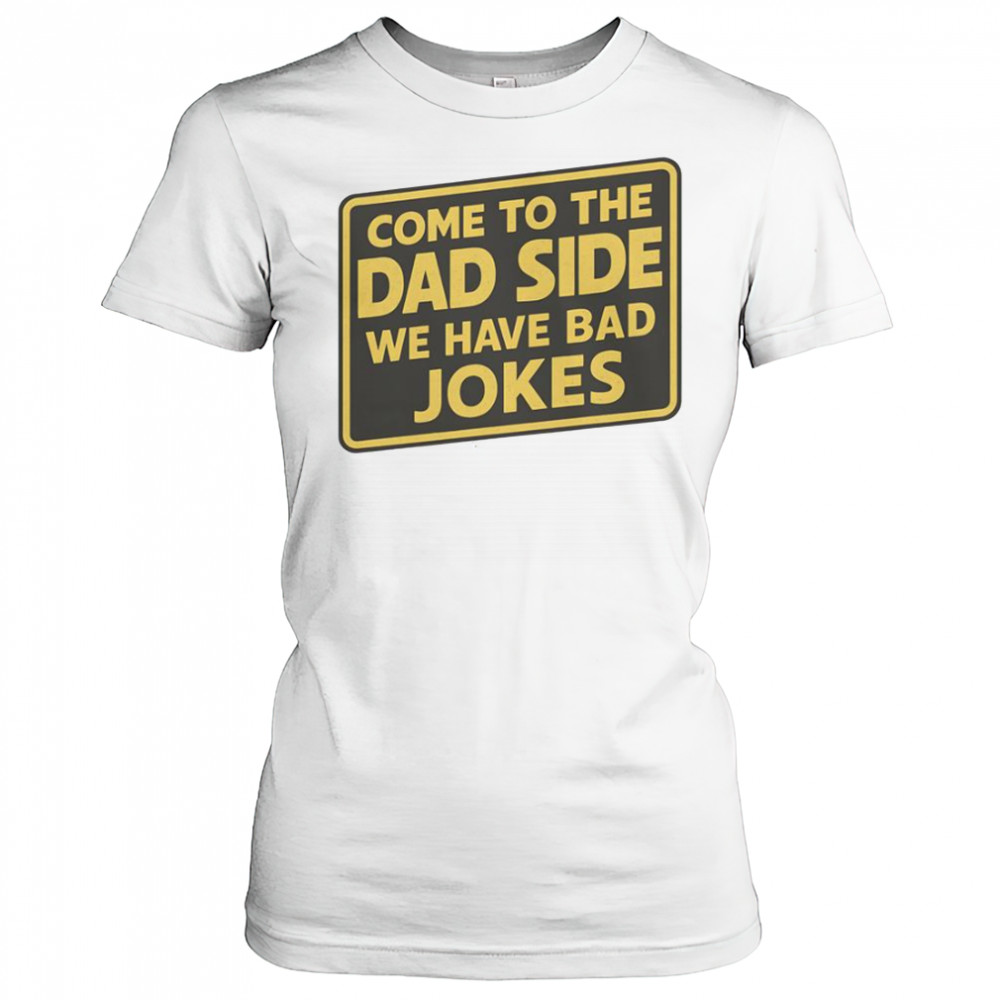 Come To The Dad Side We Have Bad Jokes Parody Meme T-Shirt Women's T-shirt