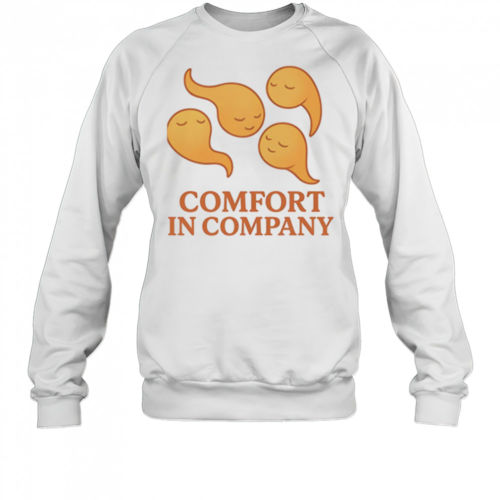 Comfort in company shirt Sweatshirt