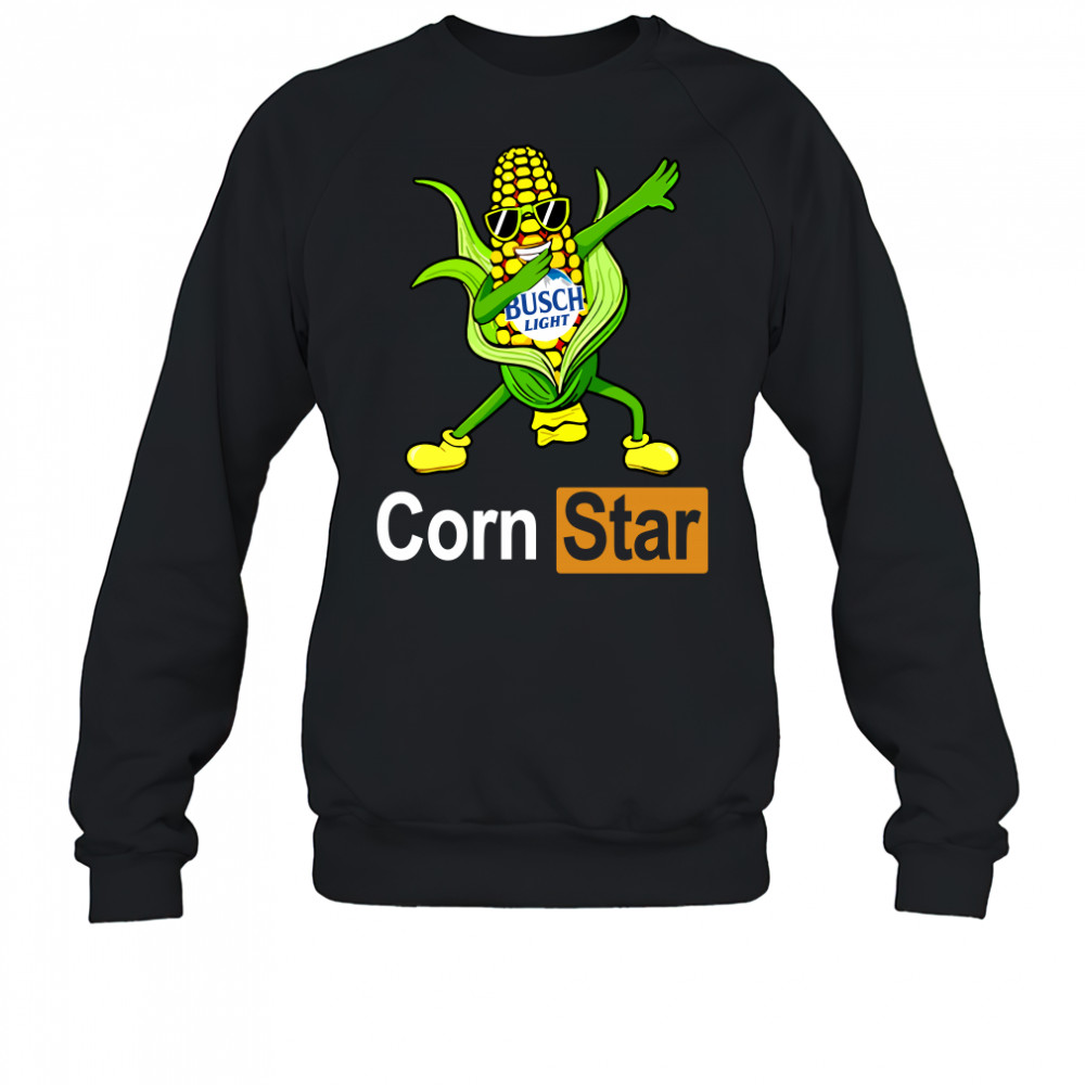 Corn Star busch light funny shirt Sweatshirt