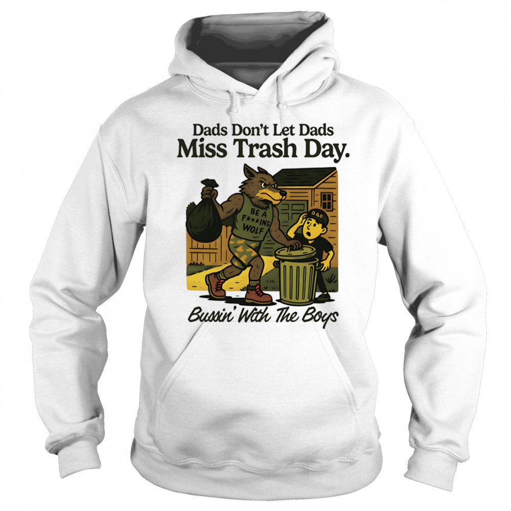 Dads don’t let dads miss trash day bussin’ with the boys shirt Sweatshirt