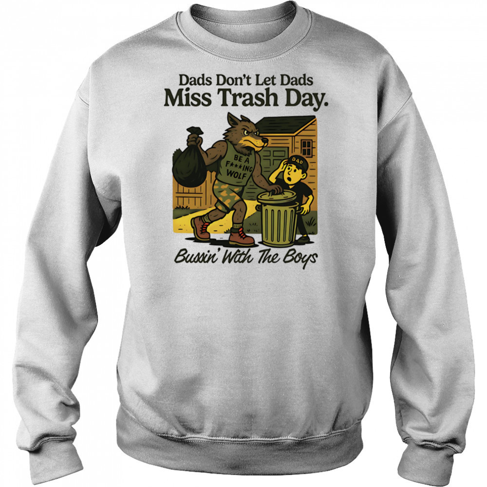 Dads don’t let dads miss trash day bussin’ with the boys shirt Hoodie