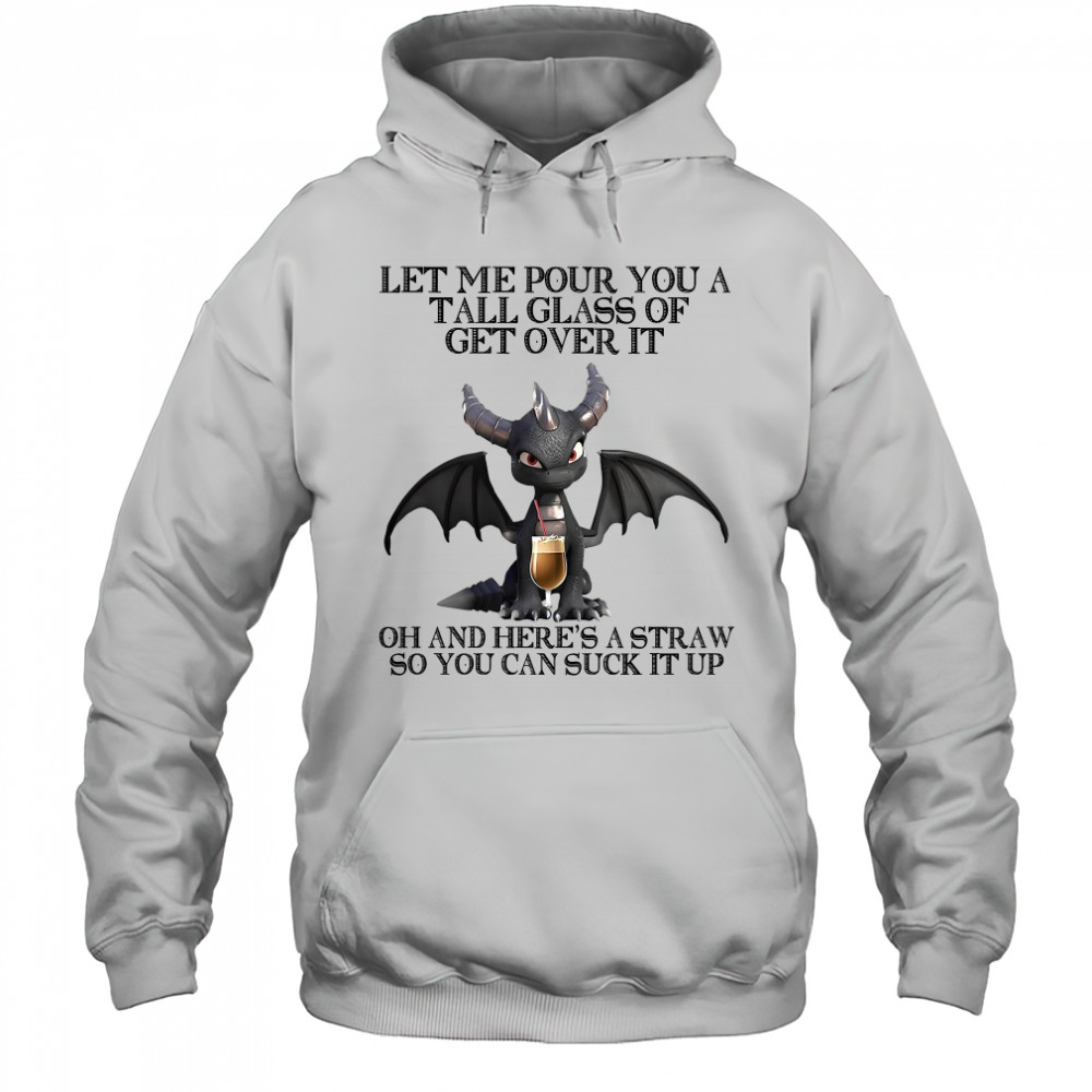 Dark Spyro let me pour You a tall glass of get over it oh and here’s a straw so You can suck it up shirt Hoodie