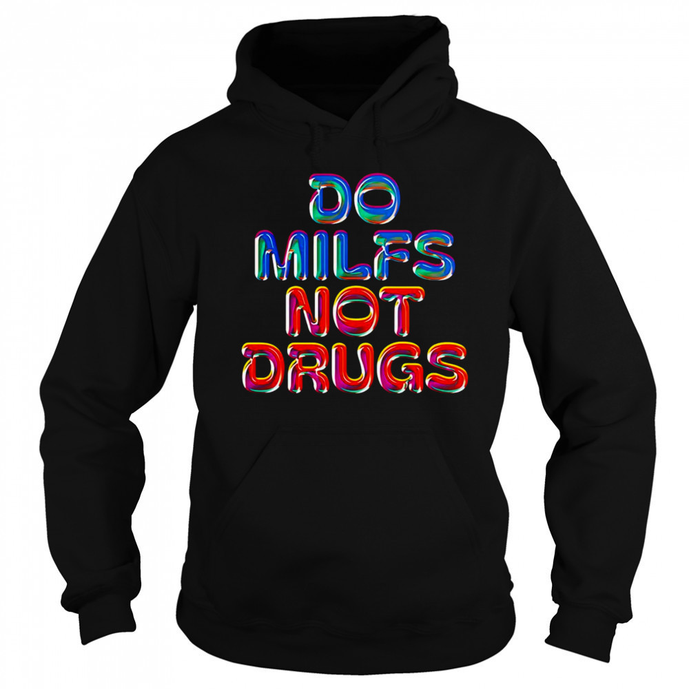 Do Milfs not drugs shirt Sweatshirt