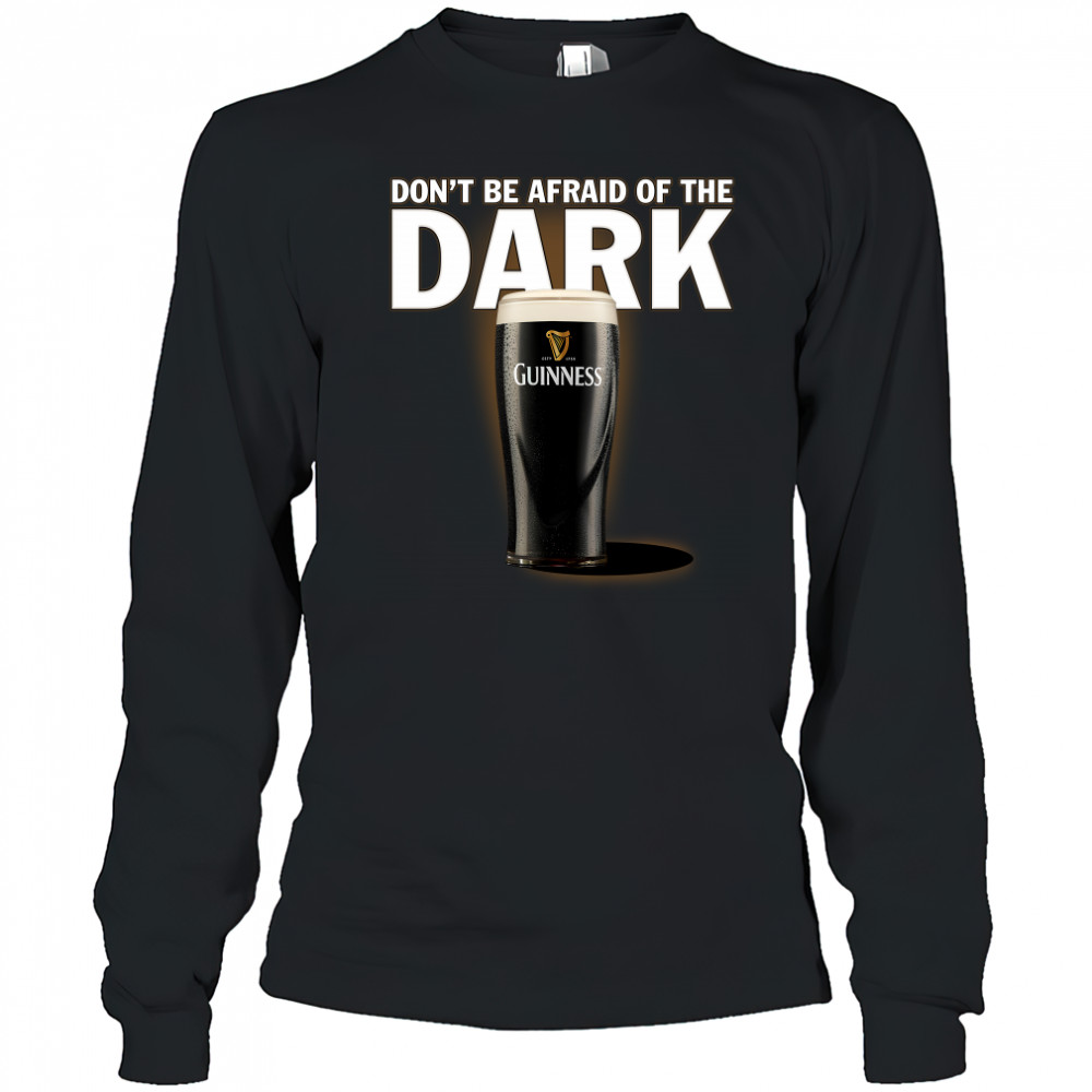 Dont be afraid ofthe dark Guinness shirt Long Sleeved