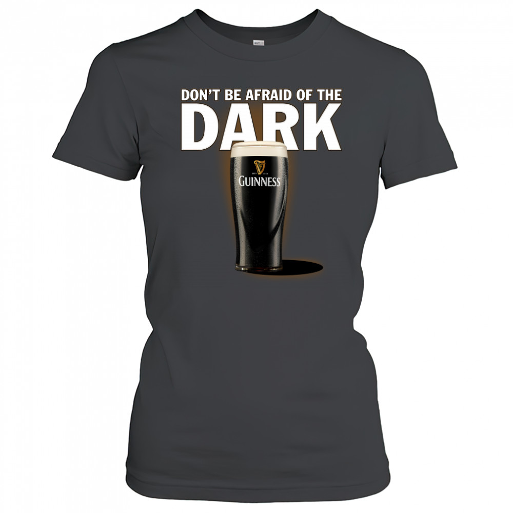 Dont be afraid ofthe dark Guinness shirt Women's T-shirt