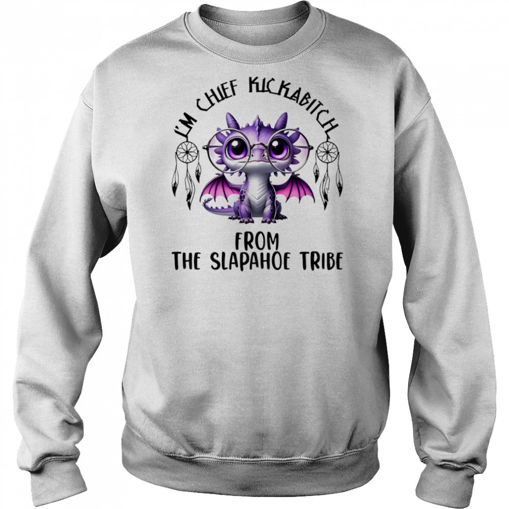 Dragon I’m chief kickabitch from the slapahoe tribe shirt Hoodie