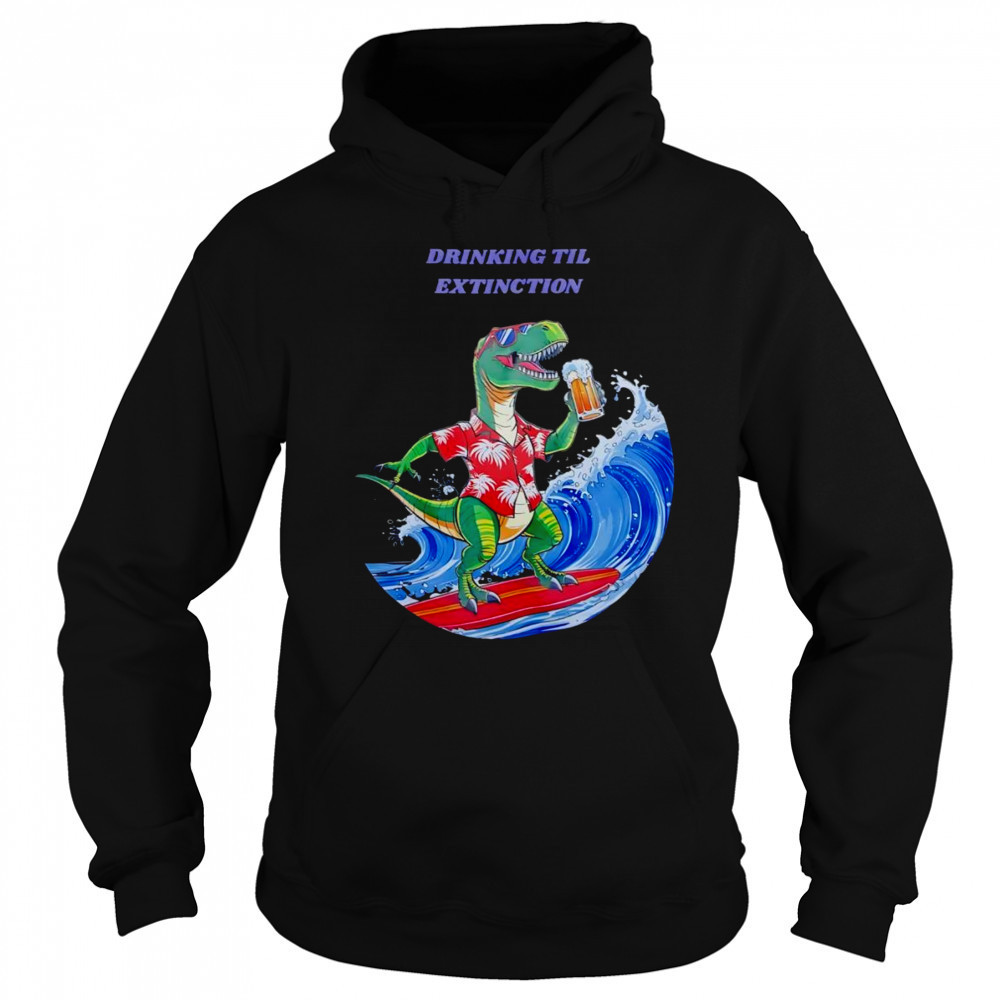 Drinking til extingction shirt Sweatshirt