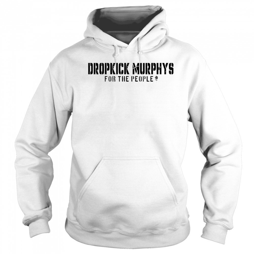 Dropkick Murphys For The People shirt Sweatshirt