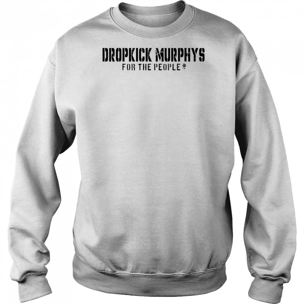 Dropkick Murphys For The People shirt Hoodie