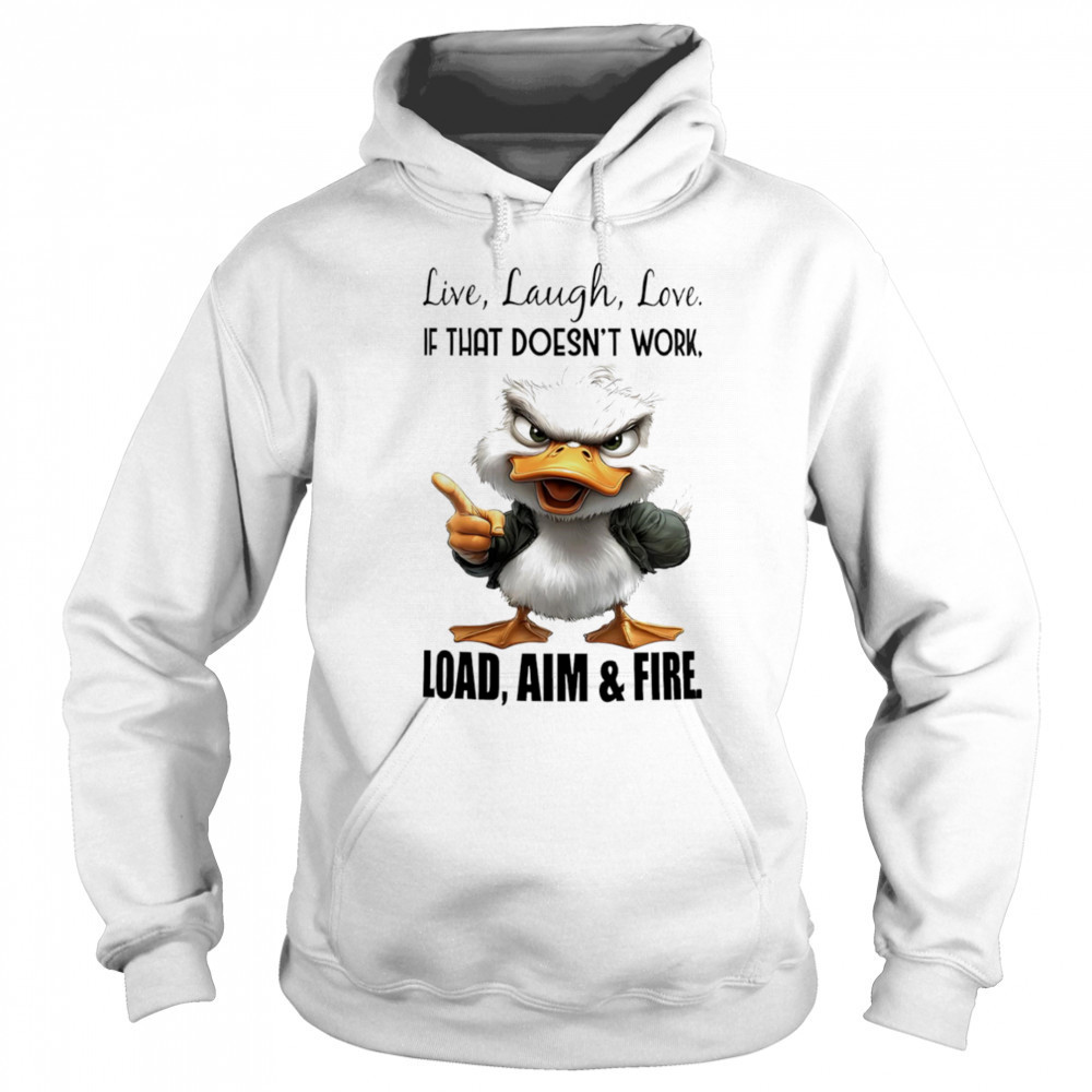 Duck live laugh love if that doesn’t work load aim and fire shirt Sweatshirt
