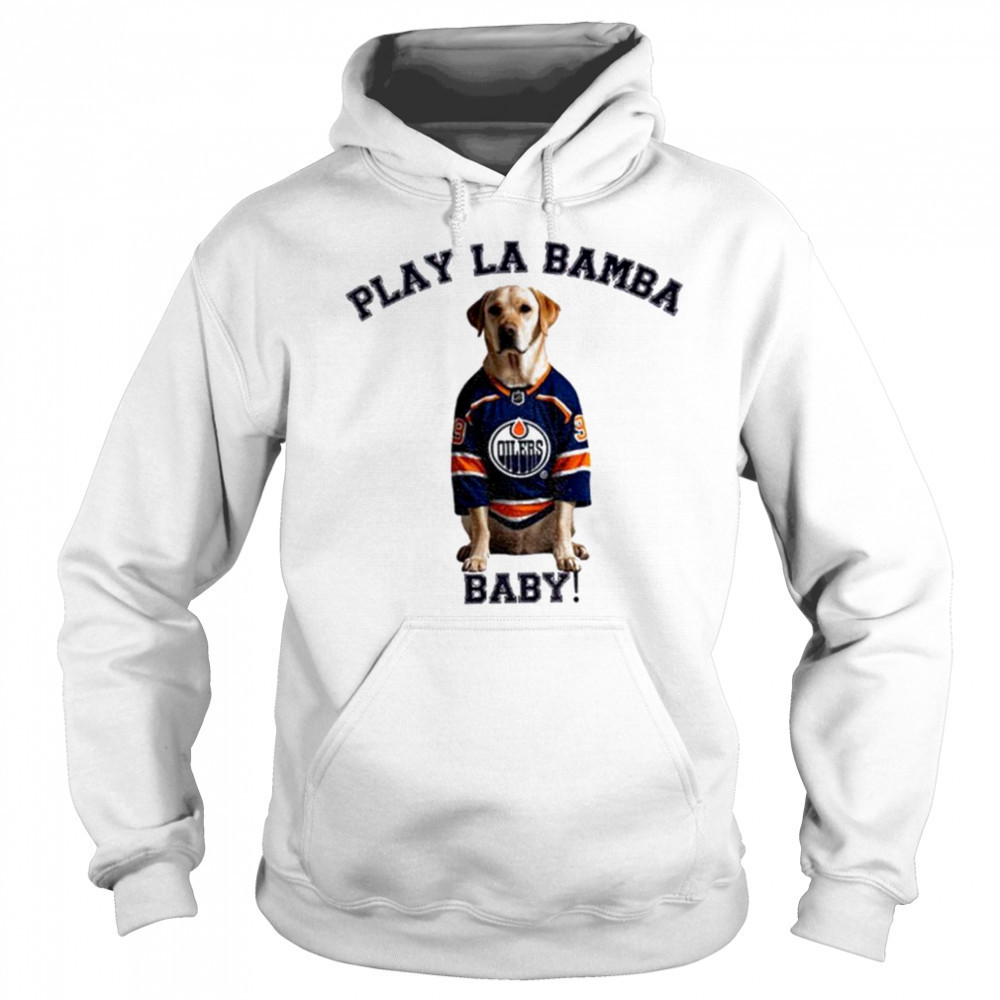Edmonton Oilers NHL Stanley Cup Playoffs Play La Bamba baby shirt Sweatshirt