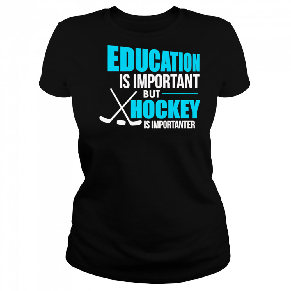 Education Is Important But Hockey Is Importanter shirt Women's T-shirt