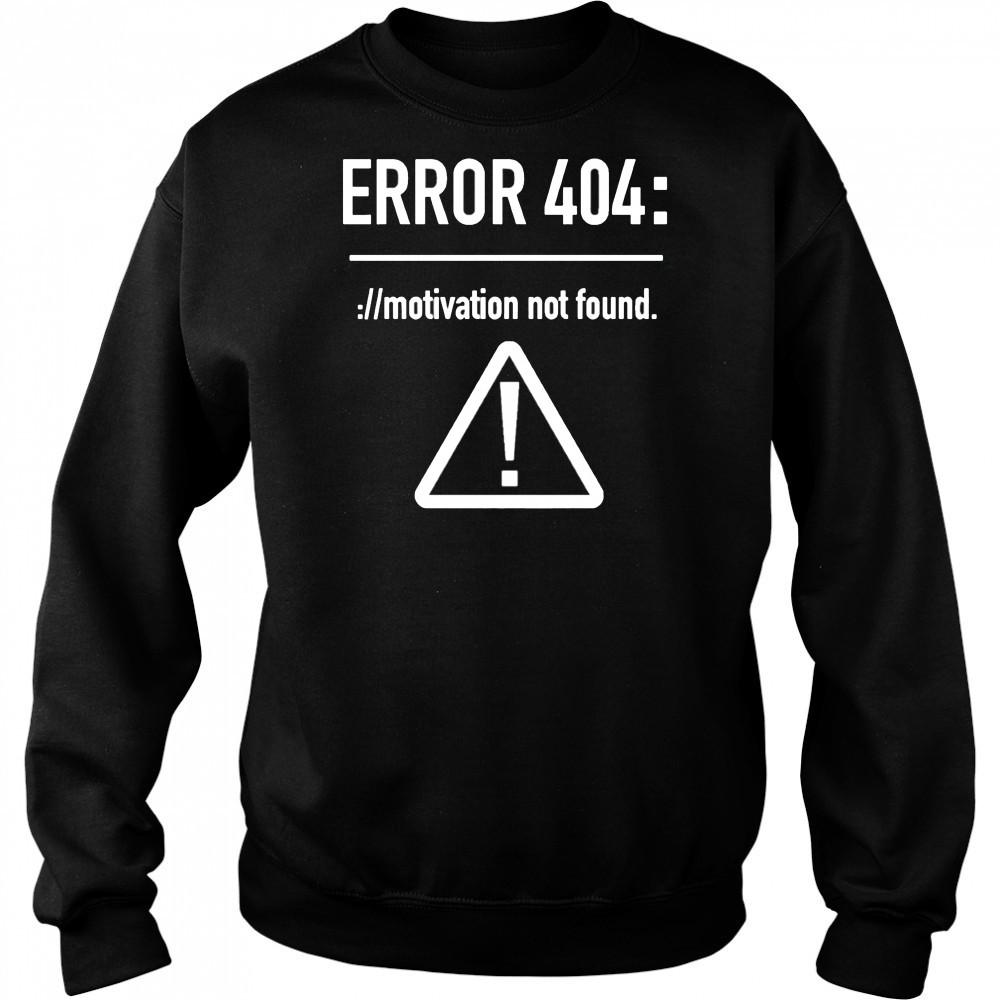 Error 404 motivation not found shirt Hoodie