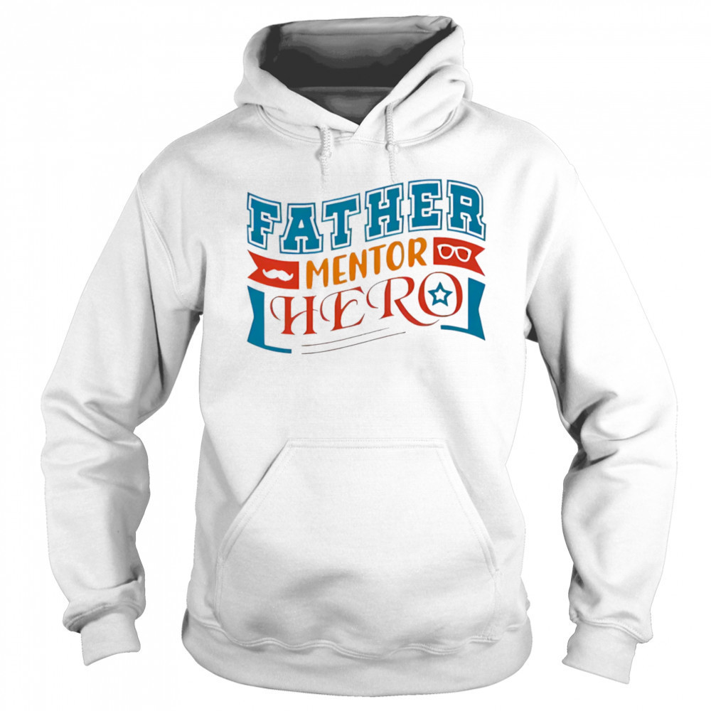 Father mentor hero shirt Sweatshirt