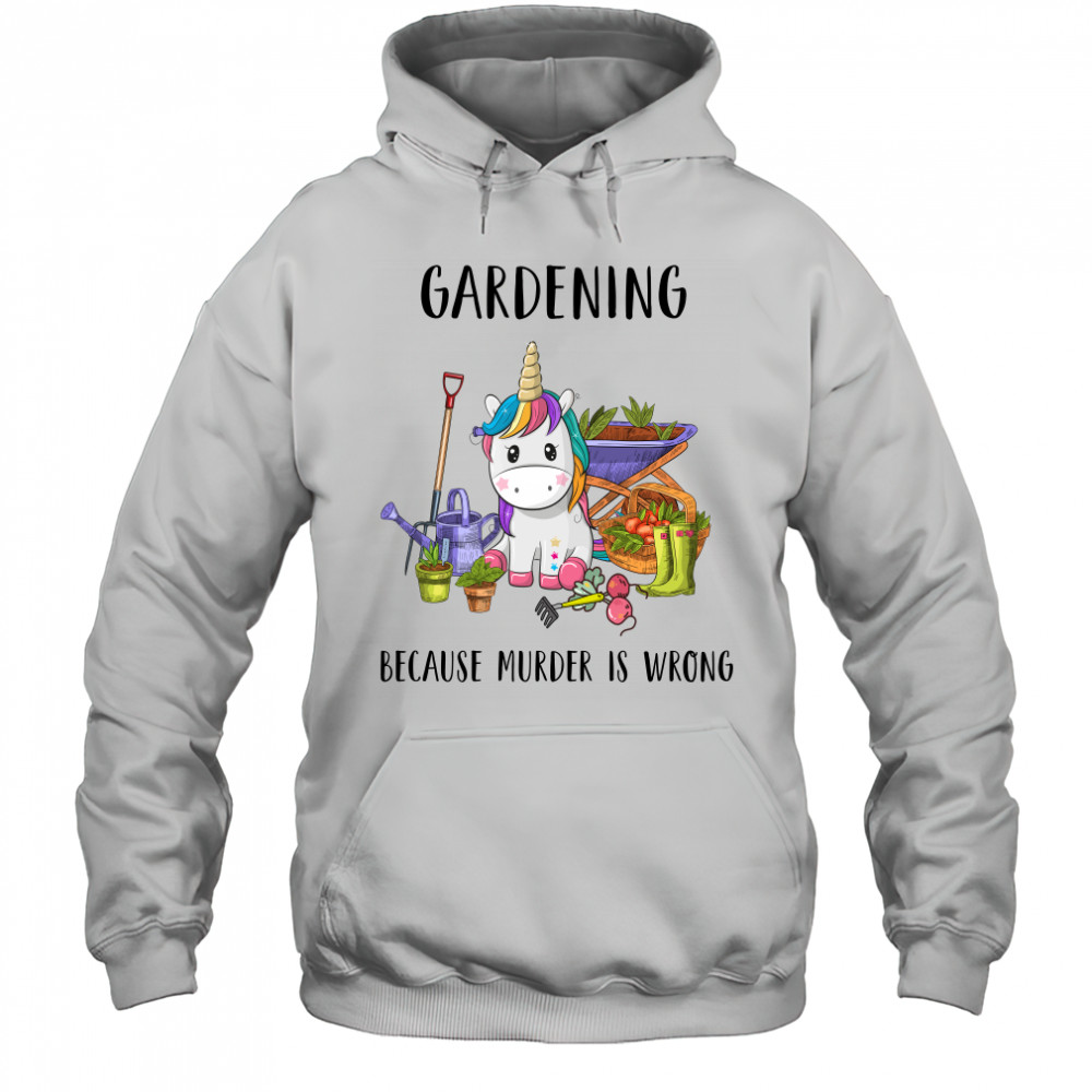 Gardening Because Murder Is Wrong shirt Hoodie