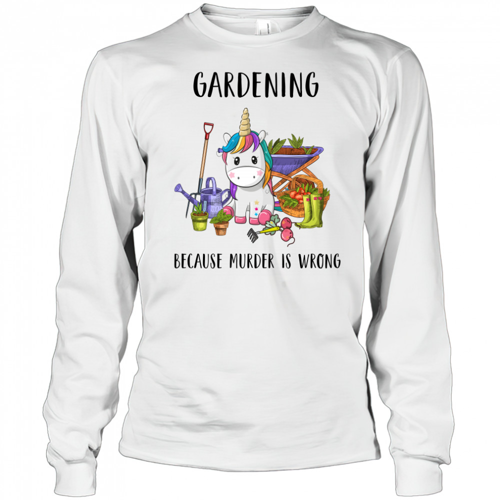 Gardening Because Murder Is Wrong shirt Long Sleeved
