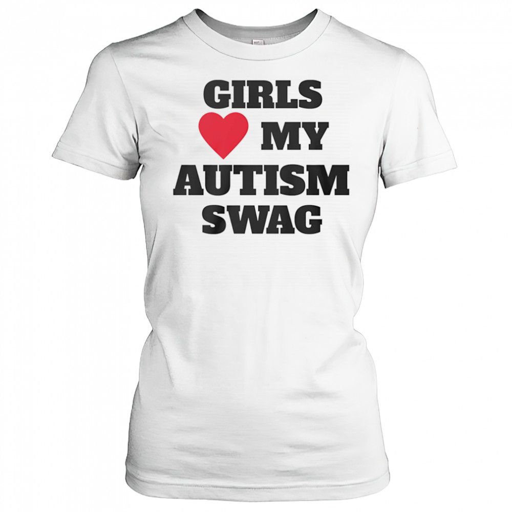 Girls love my Autism swag shirt Women's T-shirt