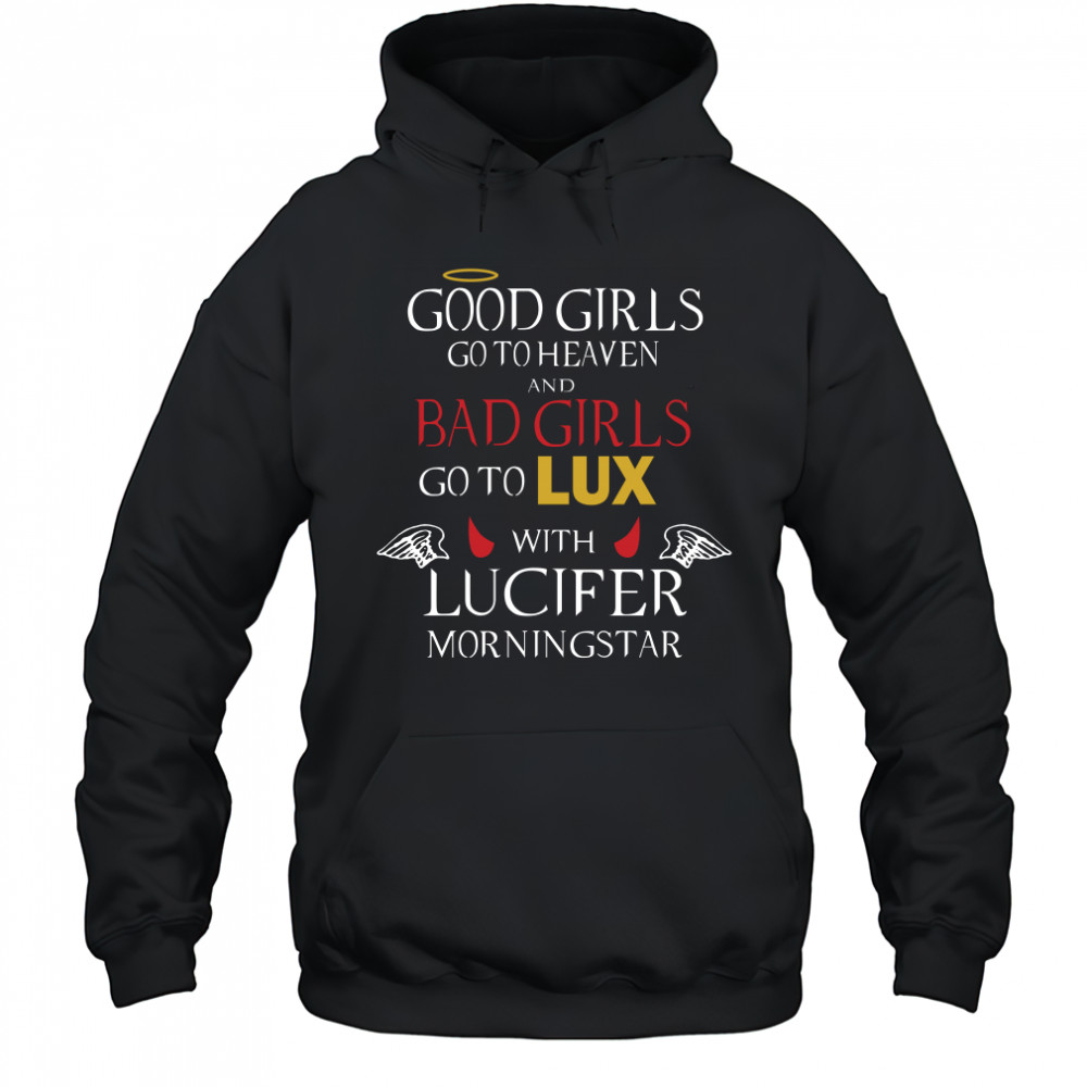 Good girls go to heaven and bad girls go to lux with lucifer morningstar shirt Hoodie
