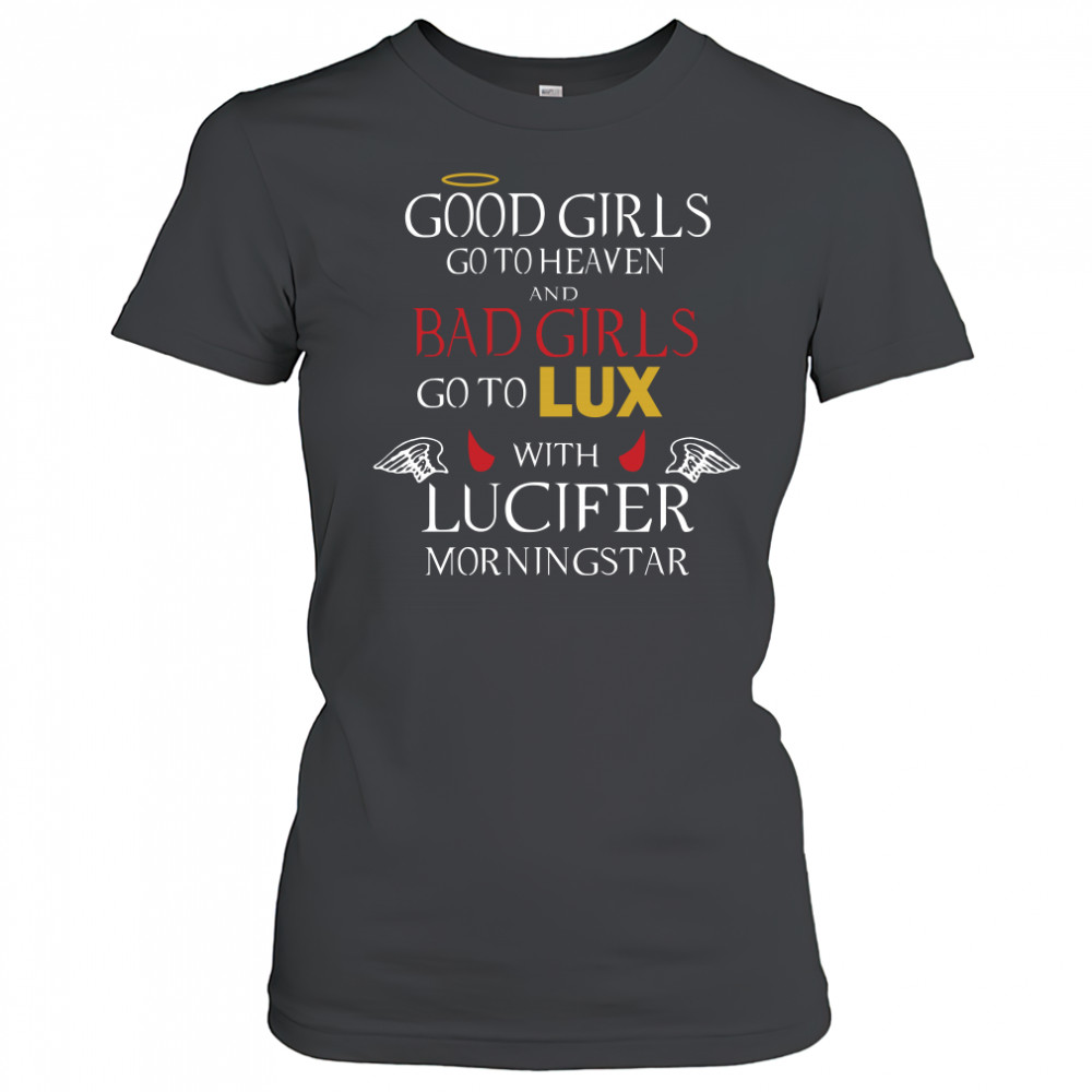 Good girls go to heaven and bad girls go to lux with lucifer morningstar shirt Women's T-shirt