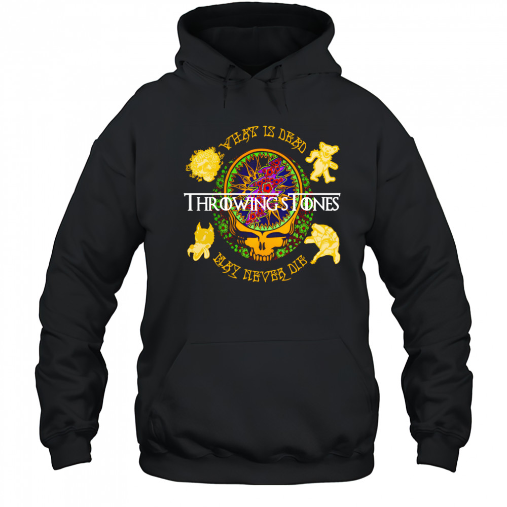 Grateful Dead Throwing Stones what is dead may never die shirt Hoodie