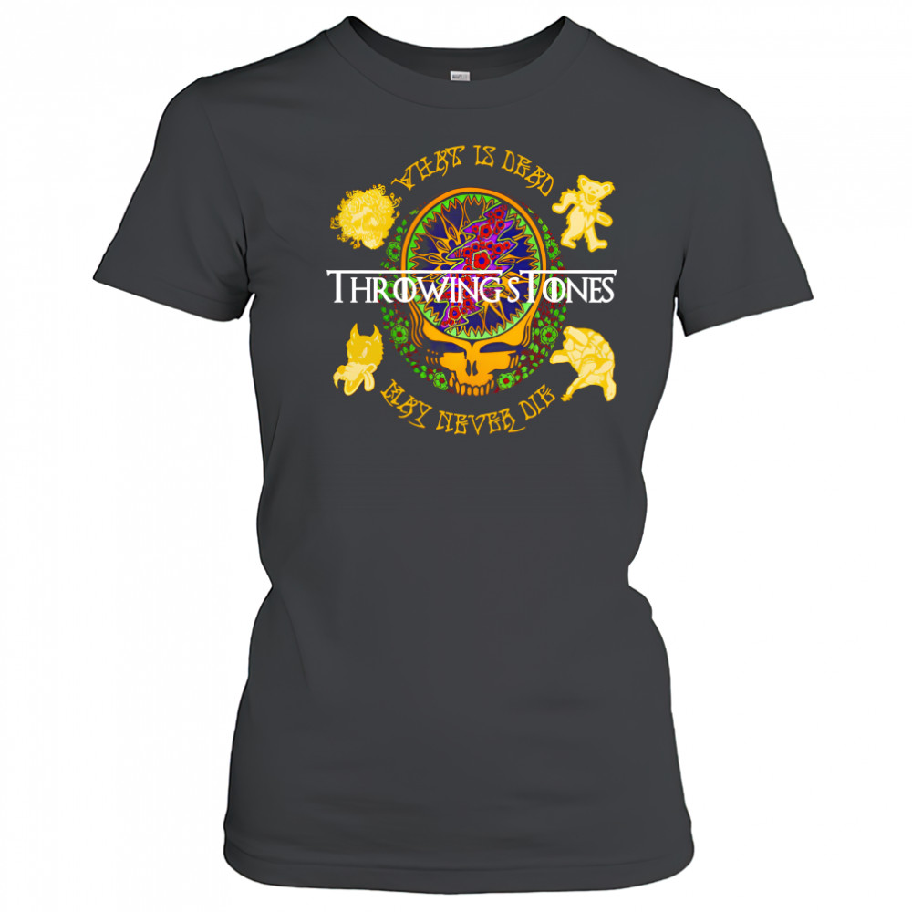 Grateful Dead Throwing Stones what is dead may never die shirt Women's T-shirt