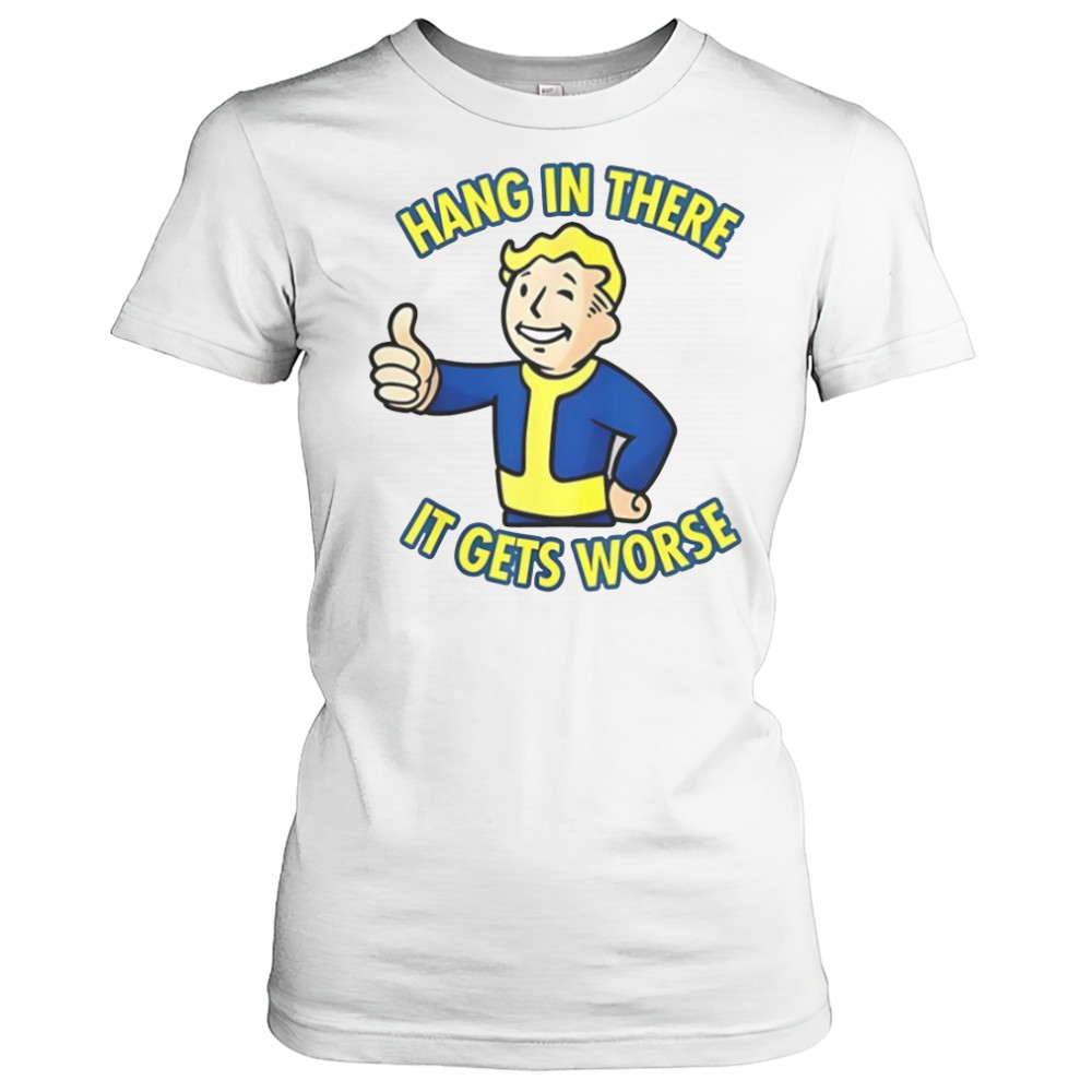 Hang In There It Gets Worse Sarcastic Thumb Fallout T-Shirt Women's T-shirt