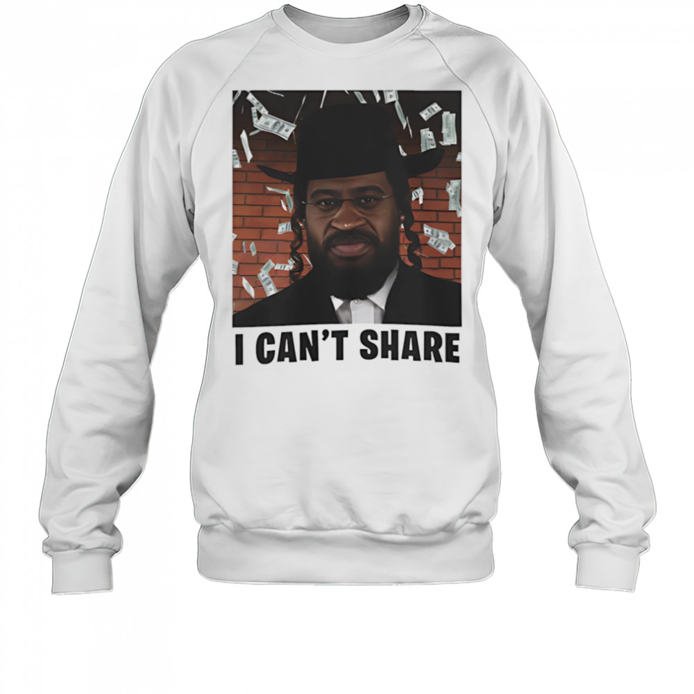 I can’t share shirt Sweatshirt