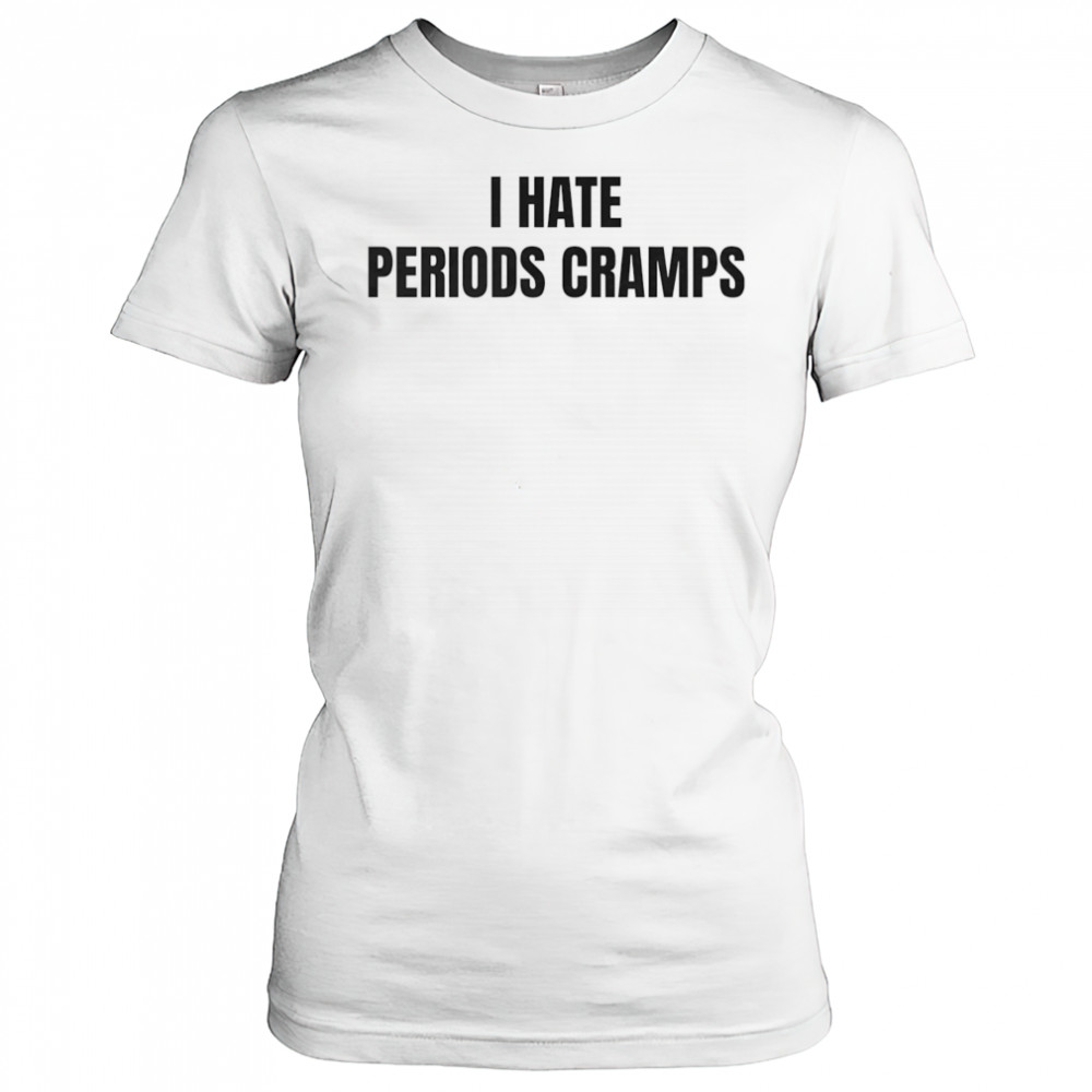 I hate periods cramps shirt Women's T-shirt