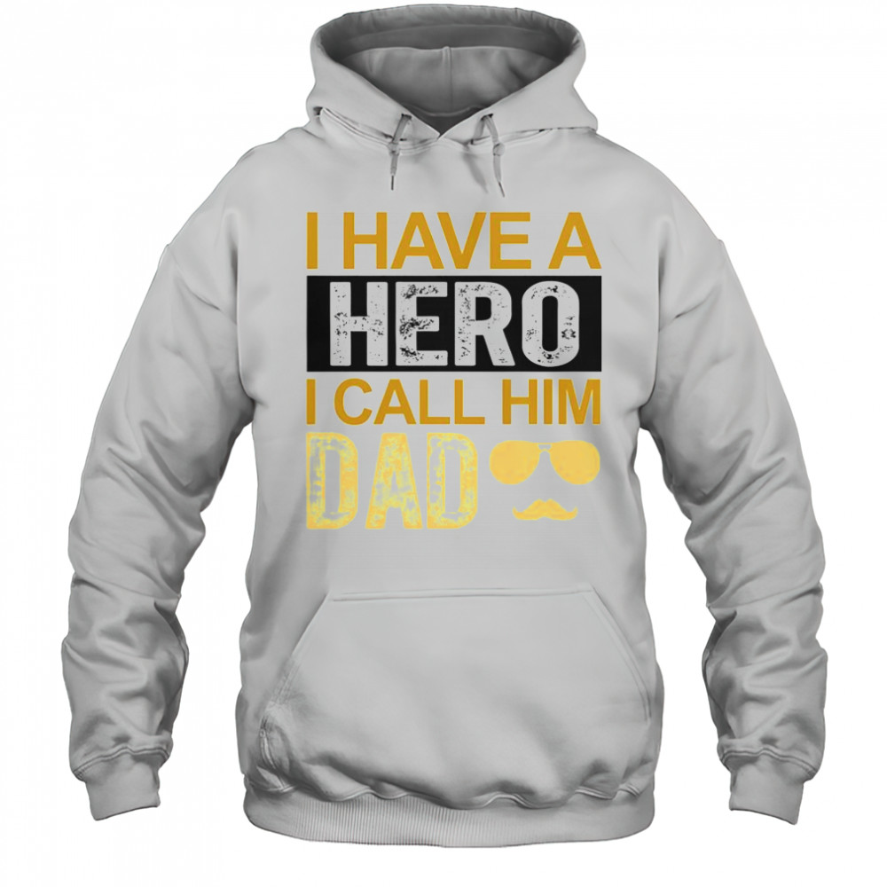I Have A Hero I Call Him Dad Father’s Day T-Shirt Hoodie