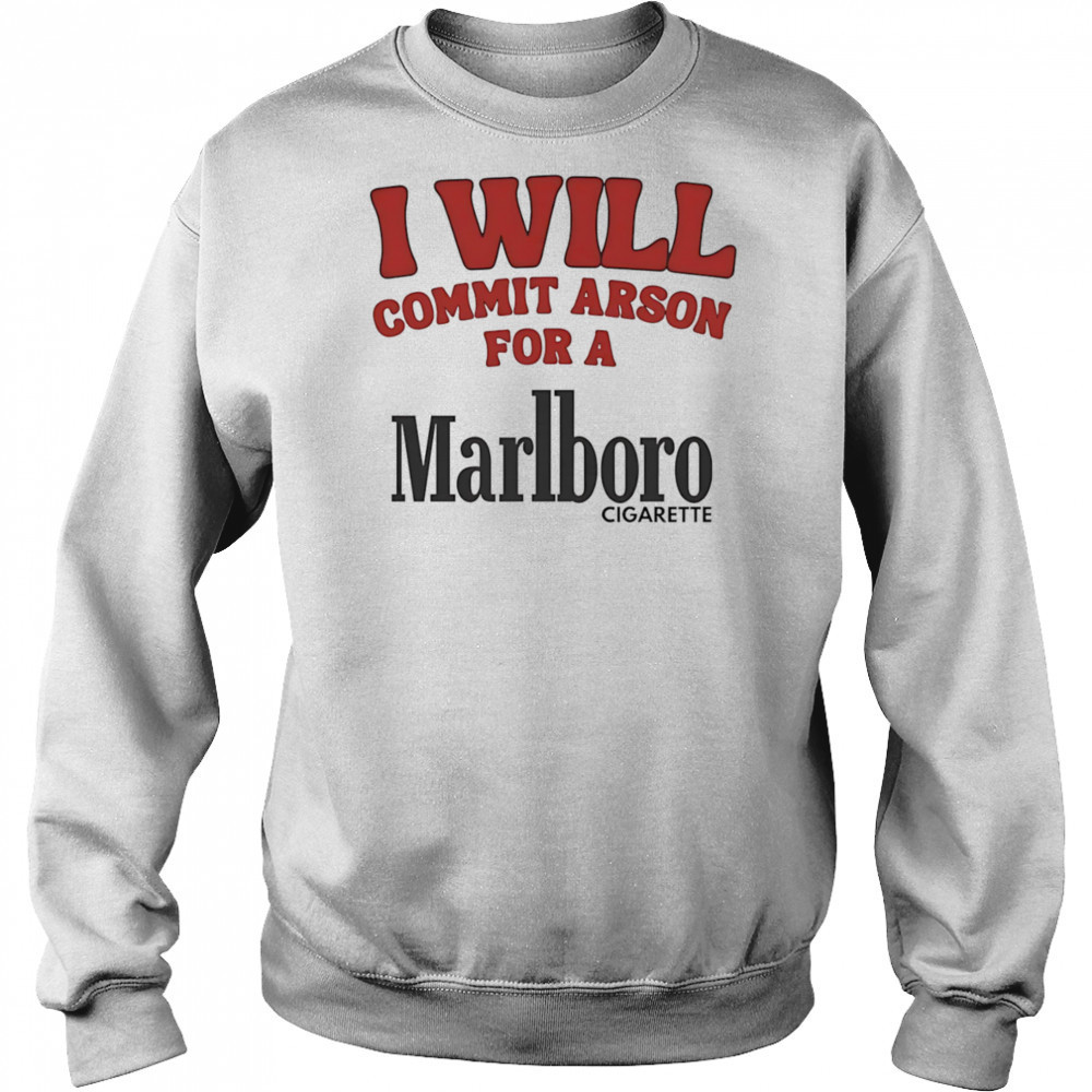 I will commit arson for a Marlboro shirt Hoodie