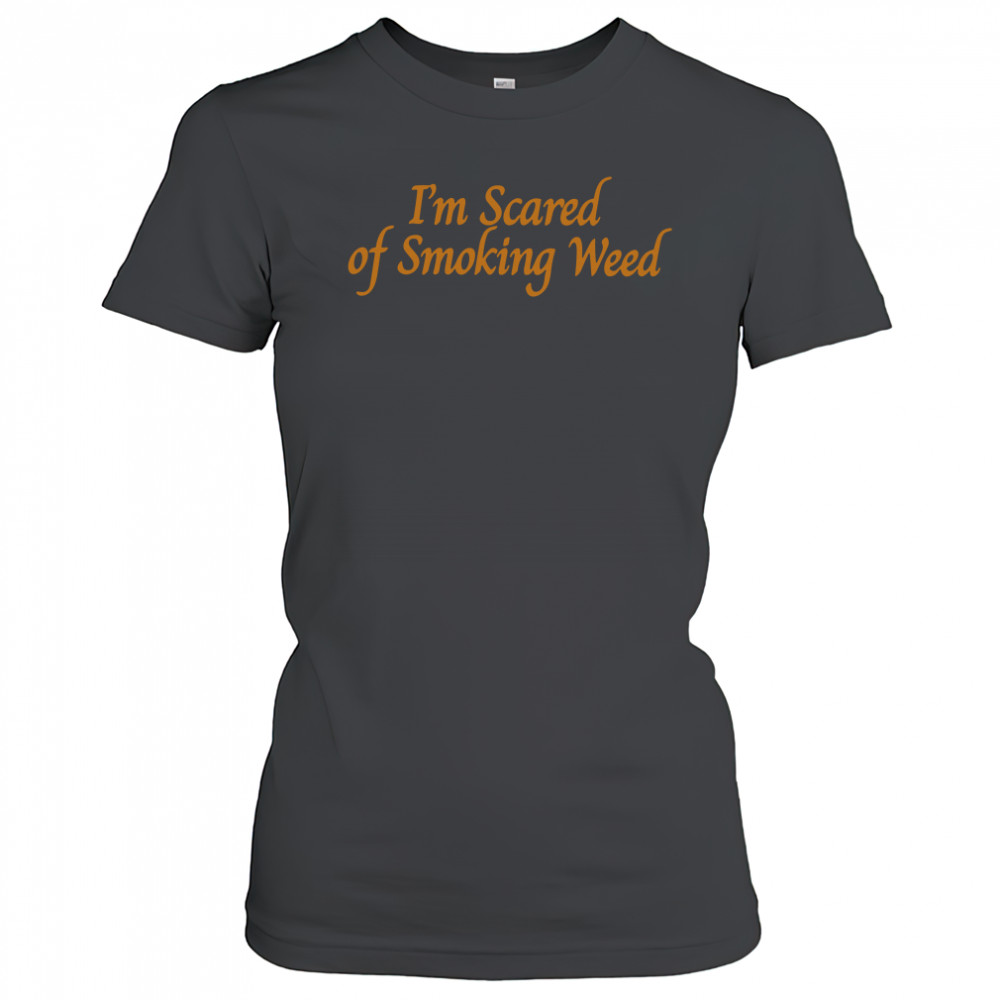 I'm scared of smoking weed shirt Women's T-shirt