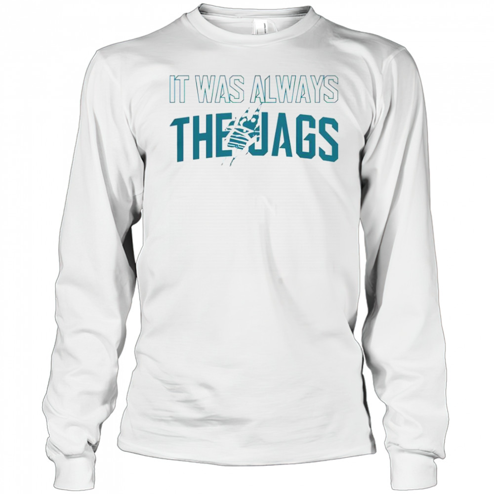 It Was Always The Jags Football T-Shirt Long Sleeved