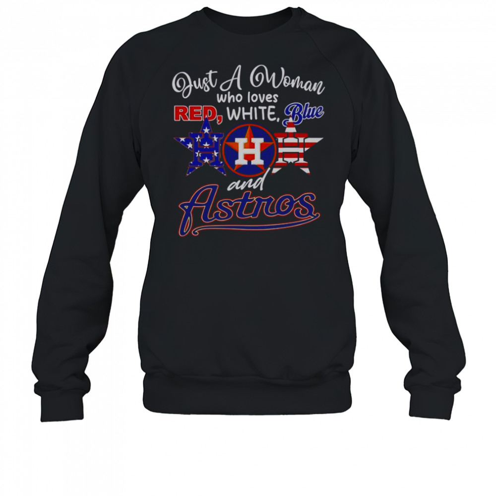 Just A Woman Who Loves Red White Blue And Houston Astros T-Shirt Sweatshirt