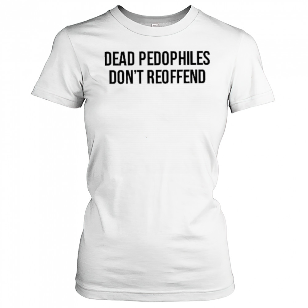 Justjenrx Dead Pedophiles Don’t Reoffen Shirt Women's T-shirt