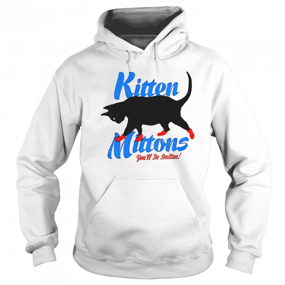 Kitten mittons you’ll b smitten shirt Sweatshirt