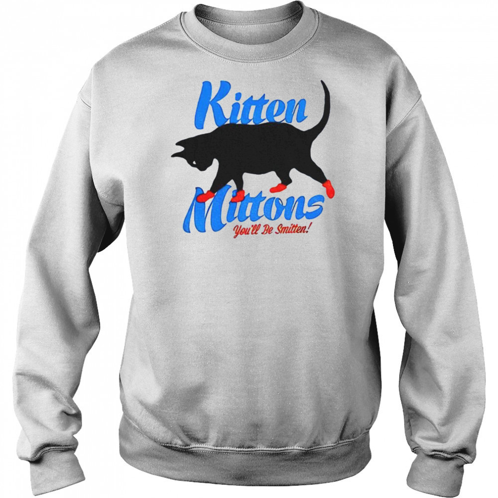 Kitten mittons you’ll b smitten shirt Hoodie