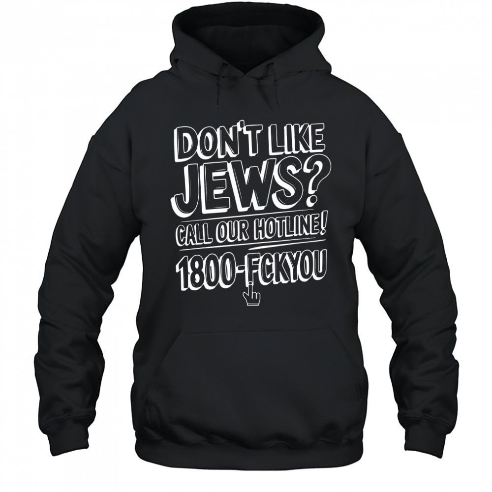Like Jews Call Our Hotline 1800 Shirt Hoodie