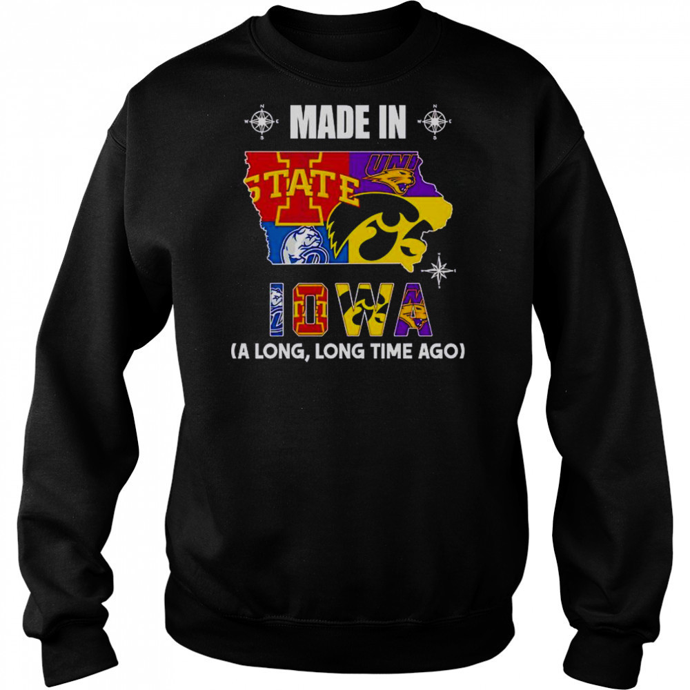 Made In Iowa A Long Long Time Ago T-Shirt Hoodie
