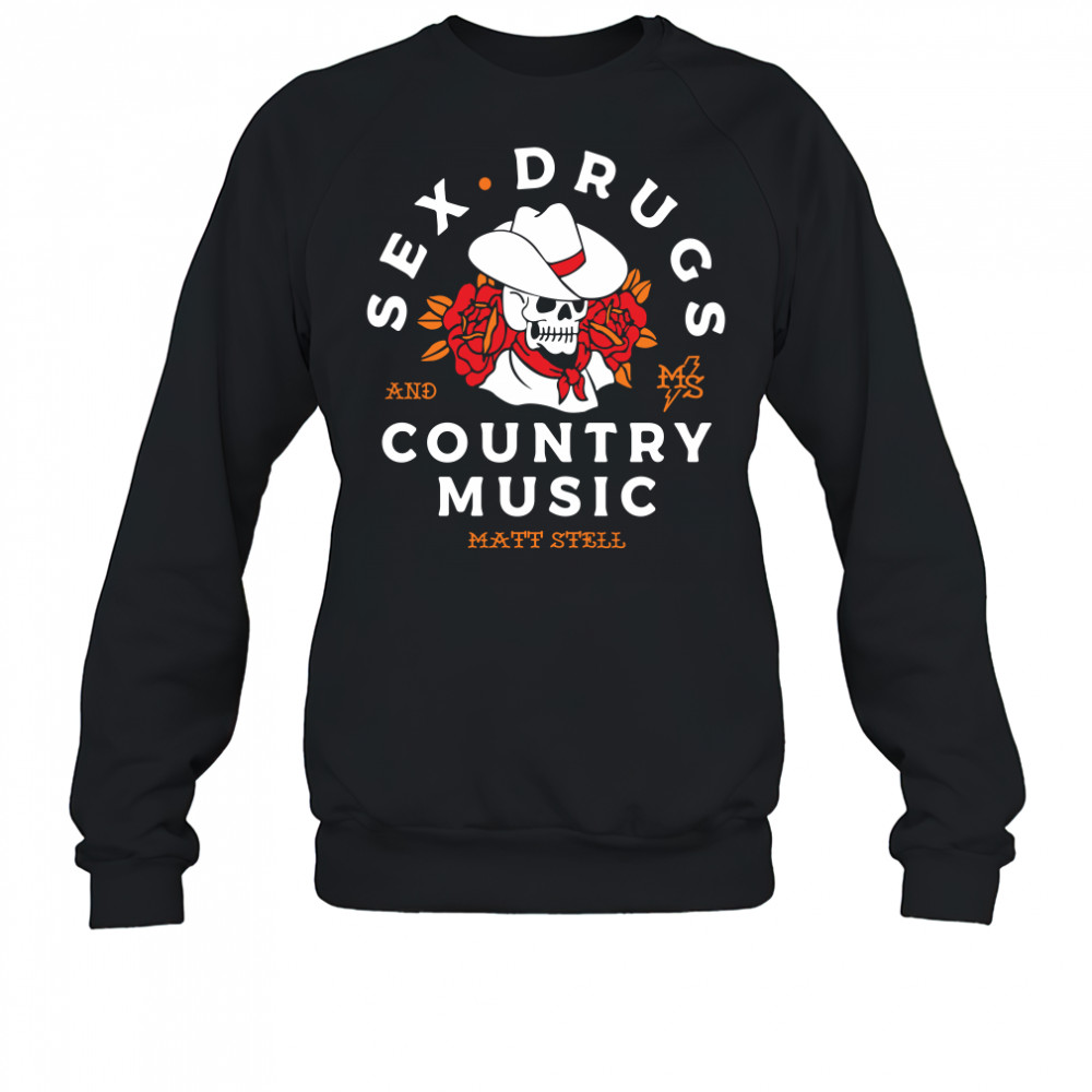 Matt Stell sex drugs and country music shirt Sweatshirt