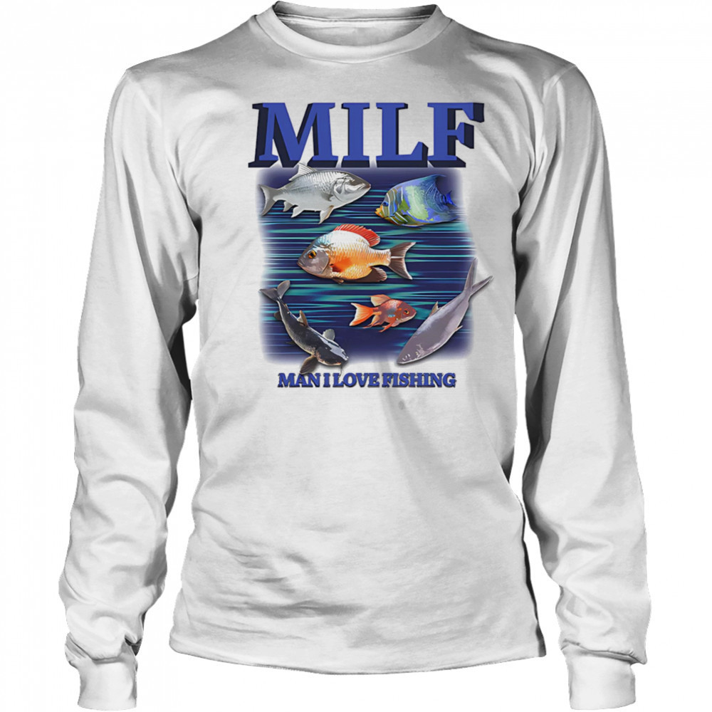 MILF Man I Love Fishing graphic shirt Long Sleeved