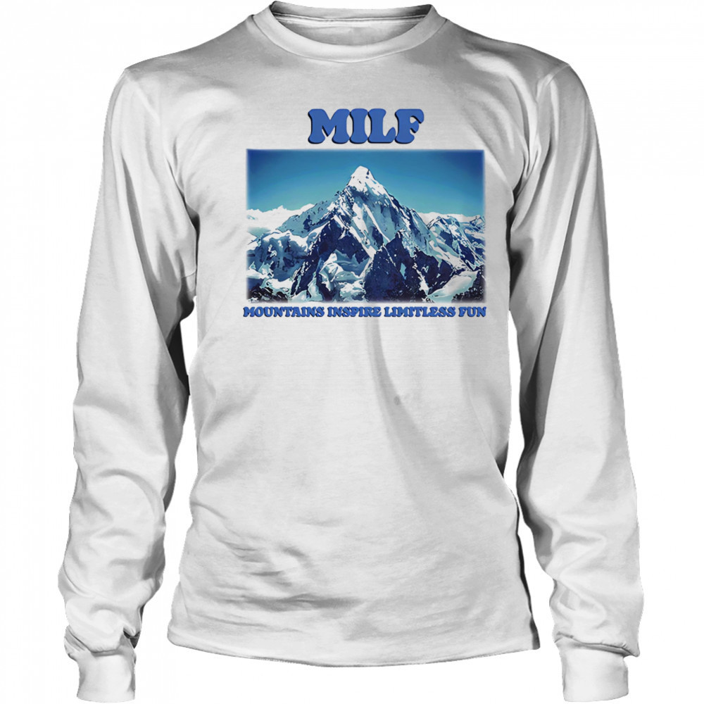 MILF Mountains Inspire Limitless Fun shirt Long Sleeved