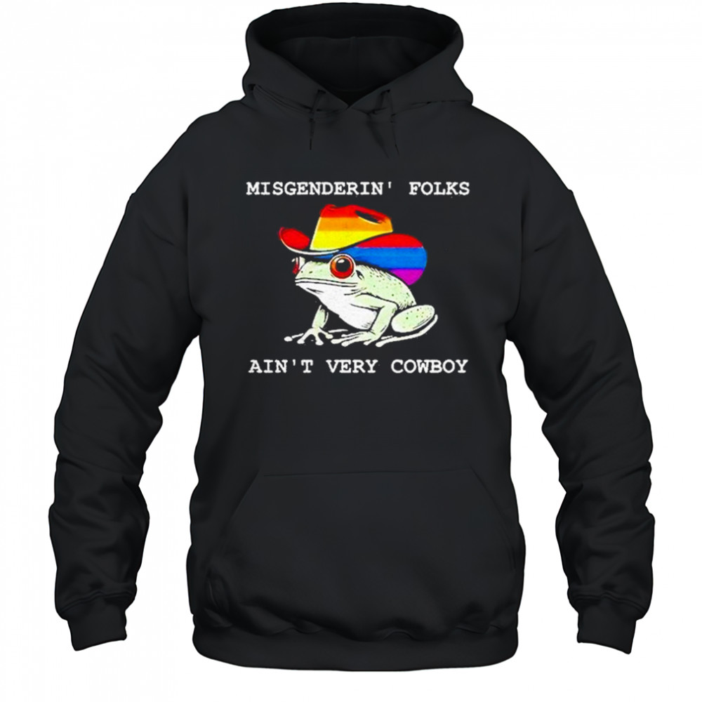 Misgenderin Folks Aint Very Cowboy Shirt Hoodie