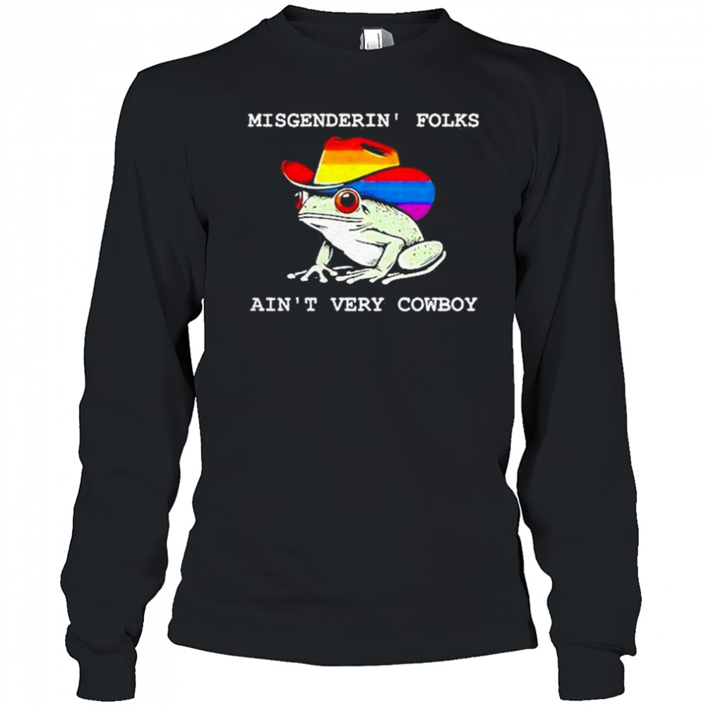 Misgenderin Folks Aint Very Cowboy Shirt Long Sleeved