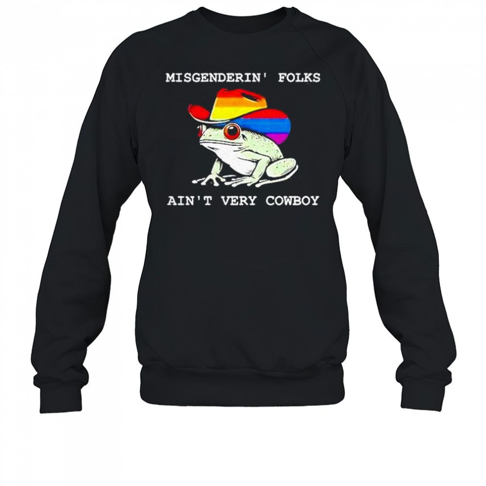 Misgenderin Folks Aint Very Cowboy Shirt Sweatshirt