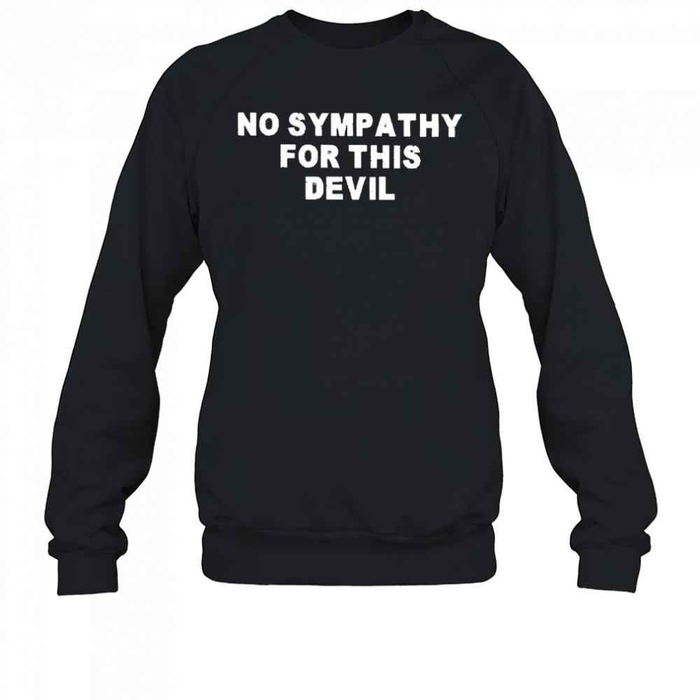 No Sympathy for This Devil shirt Sweatshirt